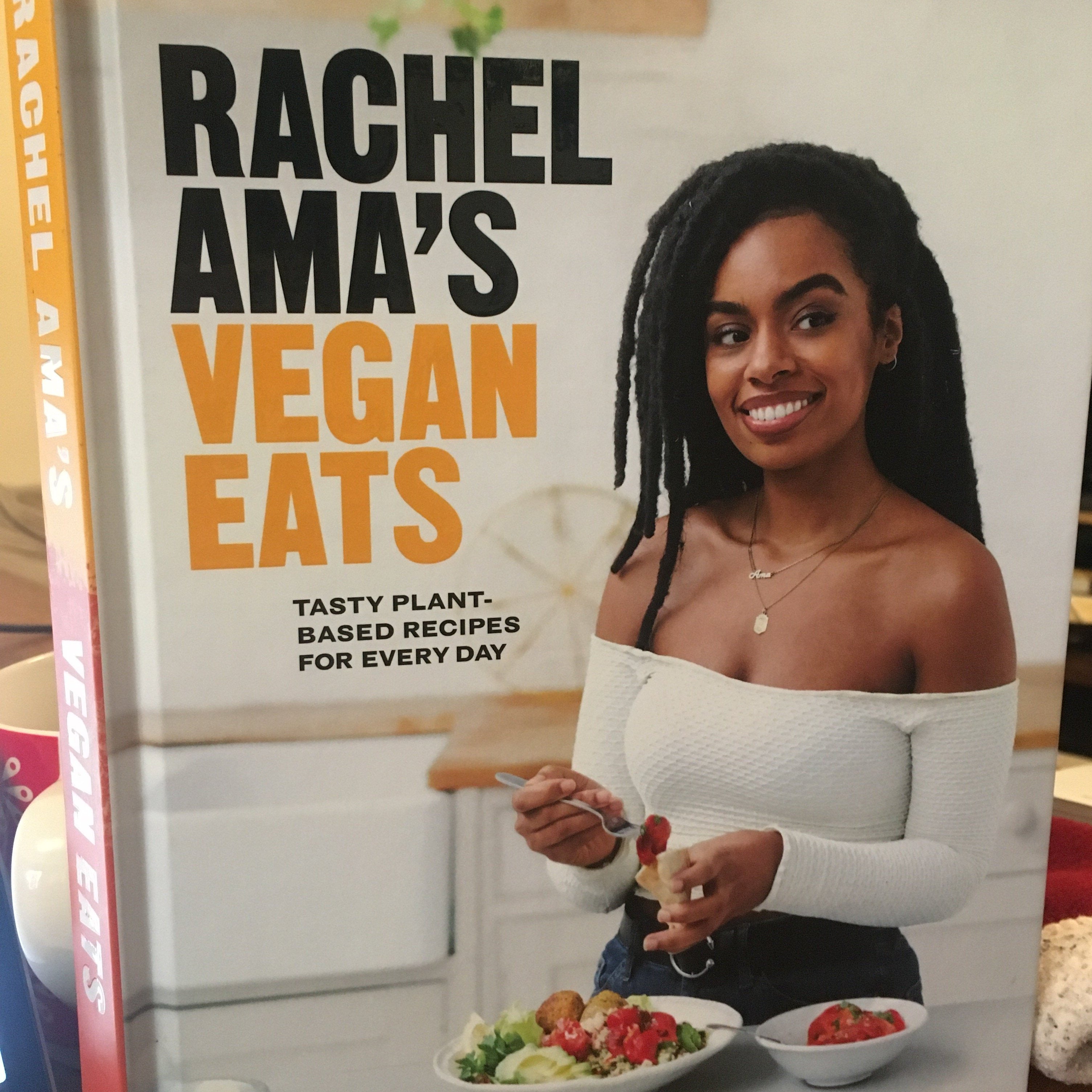 Rachel Ama’s Vegan Eats: Tasty plant-based recipes for every day